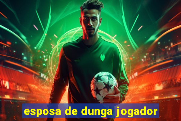 esposa de dunga jogador